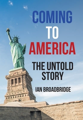 Coming to America: The Untold Story by Broadbridge, Ian