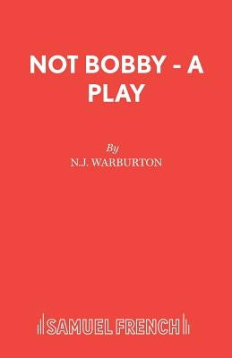 Not Bobby - A Play by Warburton, N. J.
