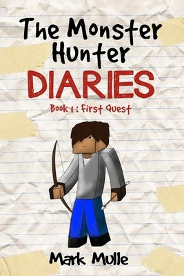 The Monster Hunter Diaries Book 1: First Quest by Mulle, Mark