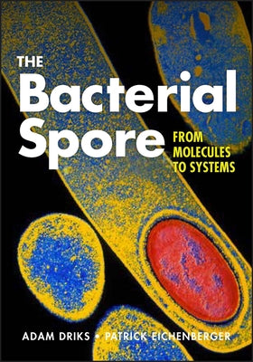 The Bacterial Spore: From Molecules to Systems by Driks, Adam