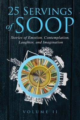 25 Servings of SOOP Volume II: Stories of Emotion, Contemplation, Laughter and Imagination by Gay, Dannelle