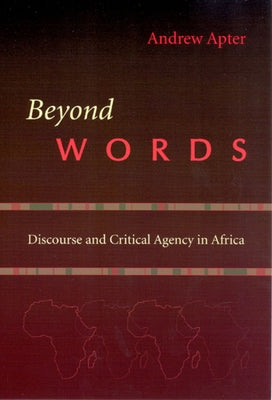Beyond Words: Discourse and Critical Agency in Africa by Apter, Andrew