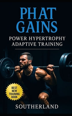 PHAT Gains: Power Hypertrophy Adaptive Training: The Bodybuilder's Guide to Mastering Power and Aesthetics with Adaptive Training by Publishing, Fitness Research