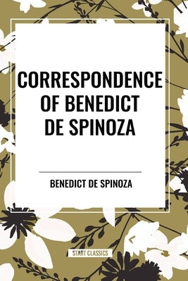 Correspondence of Benedict de Spinoza by de Spinoza, Benedict