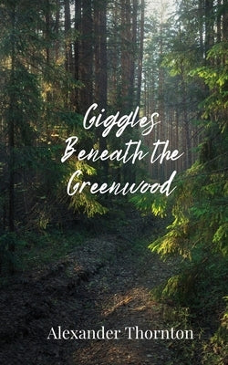 Giggles Beneath the Greenwood by Thornton, Alexander