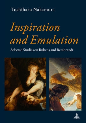 Inspiration and Emulation; Selected Studies on Rubens and Rembrandt by Nakamura, Toshiharu