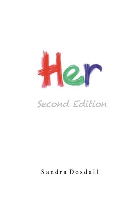 Her- Second Edition: Her by Dosdall, Sandra Lynn
