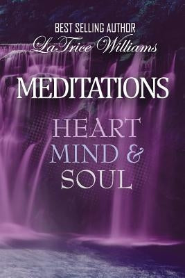 Meditations - Heart, Mind & Soul by Williams, Latrice