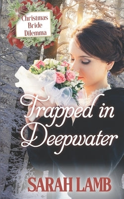 Trapped in Deepwater: Christmas Bride Dilemma (Book 4) by Lamb, Sarah