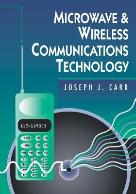 Microwave and Wireless Communications Technology by Carr, Joseph