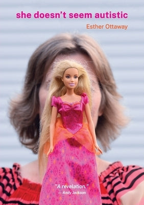 She Doesn't Seem Autistic by Ottaway, Esther