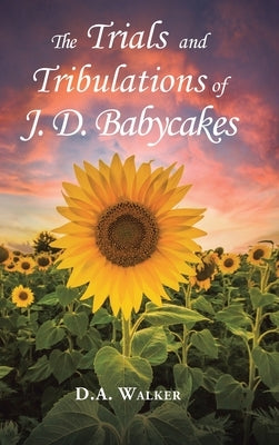 The Trials and Tribulations of J.D. Babycakes by Walker, D. a.