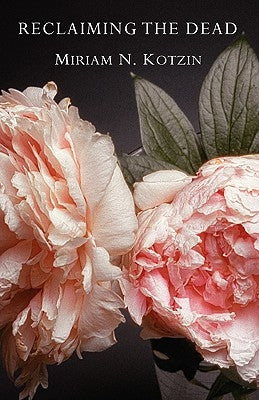 Reclaiming the Dead by Kotzin, Miriam N.
