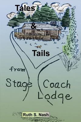 Tales and Tails from Stage Coach Lodge by Nash, Ruth S.