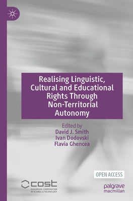 Realising Linguistic, Cultural and Educational Rights Through Non-Territorial Autonomy by Smith, David J.