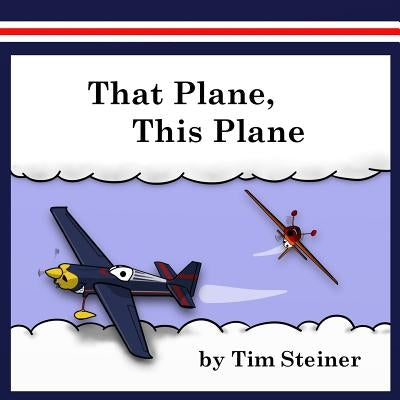 That Plane, This Plane by Steiner, Tim