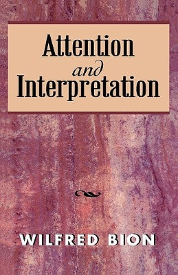 Attention and Interpretation by Bion, Wilfred