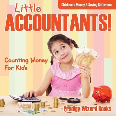 Little Accountants! - Counting Money for Kids: Children's Money & Saving Reference by Prodigy