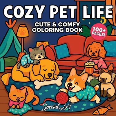 Cozy Pet Life: A Super Cute Coloring Book for Adults and Teens of Playful Cats, Loyal Dogs, and Sweet Moments by Special Art