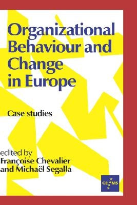 Organizational Behaviour and Change in Europe: Case Studies by Chevalier, Francoise