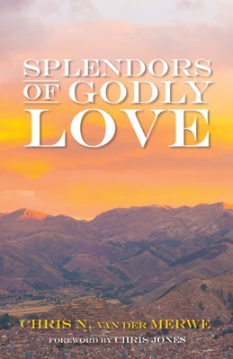 Splendors of Godly Love by Van Der Merwe, Chris N.