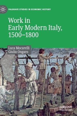 Work in Early Modern Italy, 1500-1800 by Mocarelli, Luca