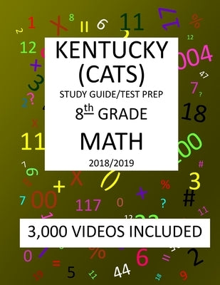 8th Grade KENTUCKY CATS, 2019 MATH, Test Prep: : 8th Grade KENTUCKY COMMONWEALTH ACCOUNTABILITY TESTING SYSTEM TEST 2019 MATH Test Prep/Study Guide by Shannon, Mark
