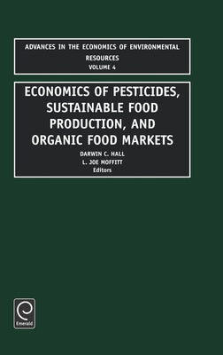 Economics of Pesticides, Sustainable Food Production, and Organic Food Markets by Hall, Darwin C.