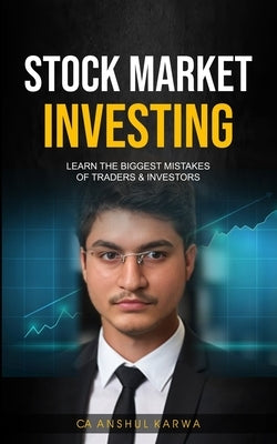 Stock Market Investing: Learn the Biggest Mistakes of Traders & Investors by Karwa, Anshul