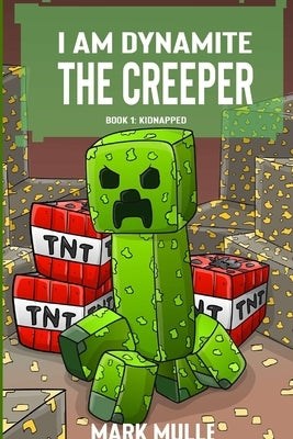 I Am Dynamite The Creeper Book 1: Kidnapped by Mulle, Mark