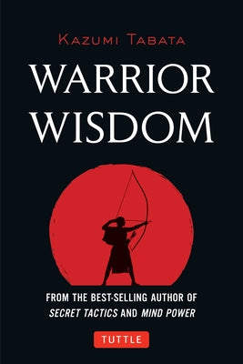 Warrior Wisdom: (Analysis of Sun Tzu's the Art of War, Shokatsu Komei's the Tactics, and More) by Tabata, Kazumi