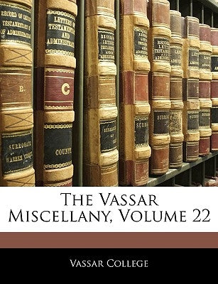 The Vassar Miscellany, Volume 22 by Vassar College