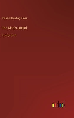 The King's Jackal: in large print by Davis, Richard Harding