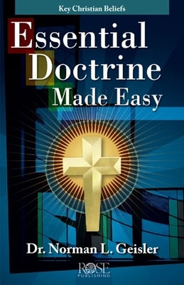 Essential Doctrine Made Easy: Key Christian Beliefs by Geisler, Norman L.