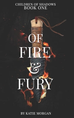 Of Fire & Fury by Morgan, Katie