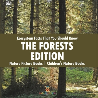 Ecosystem Facts That You Should Know - The Forests Edition - Nature Picture Books Children's Nature Books by Baby Professor