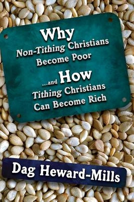Why Non Tithing Christians are Poor, and How Tithing Christians Can Become Rich by Heward-Mills, Dag