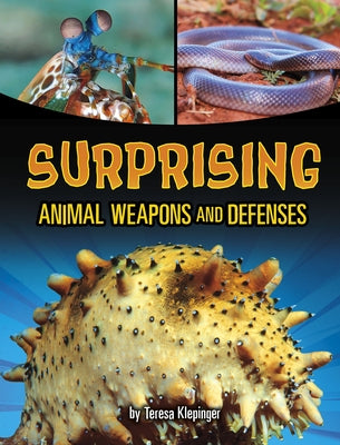 Surprising Animal Weapons and Defenses by Klepinger, Teresa