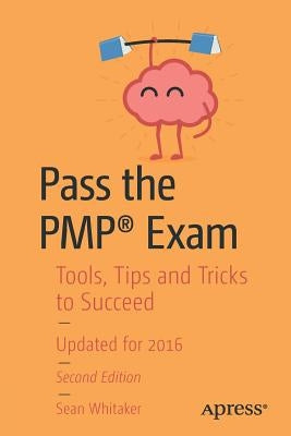 Pass the Pmp(r) Exam: Tools, Tips and Tricks to Succeed by Whitaker, Sean