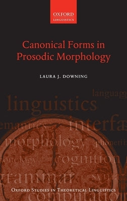Canonical Forms in Prosodic Morphology by Downing, Laura J.