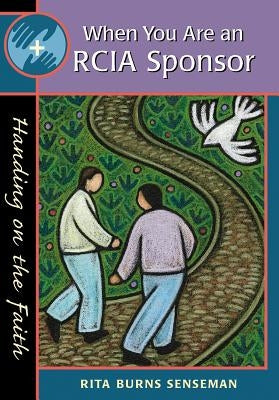 When You Are an Rcia Sponsor: Handing on the Faith by Senseman, Rita Burns