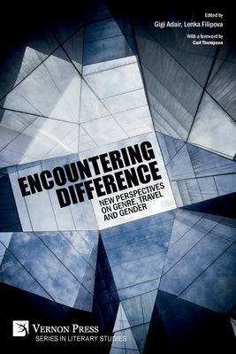 Encountering Difference: New Perspectives on Genre, Travel and Gender by Adair, Gigi