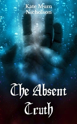 The Absent Truth by Nicholson, Kate Mum