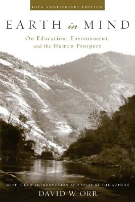 Earth in Mind: On Education, Environment, and the Human Prospect by Orr, David W.