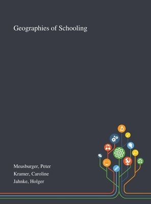 Geographies of Schooling by Meusburger, Peter