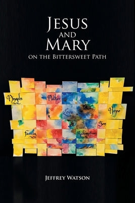 Jesus and Mary on the Bittersweet Path: 10_Day Walks through the First Christmas and the First Easter by Watson, Jeffrey