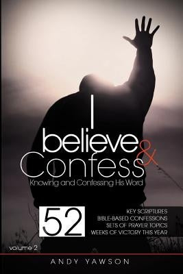 I believe and confess - Volume 2: Knowing and confessing His Word by Yawson, Andy