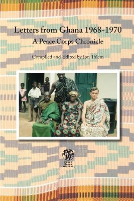Letters from Ghana 1968-1970: A Peace Corps Chronicle by Thiem, Jon