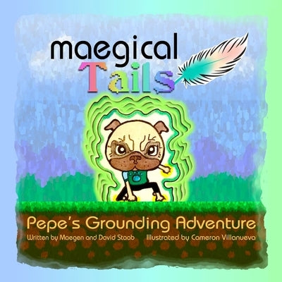 Maegical Tales: Pepe's Grounding Adventure by Staab, David
