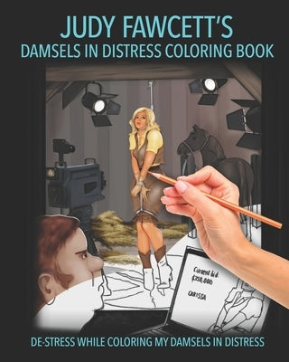 Judy Fawcett's Damsels In Distress Coloring Book: De-Stress While Coloring My Damsels In Distress by Fawcett, Judy